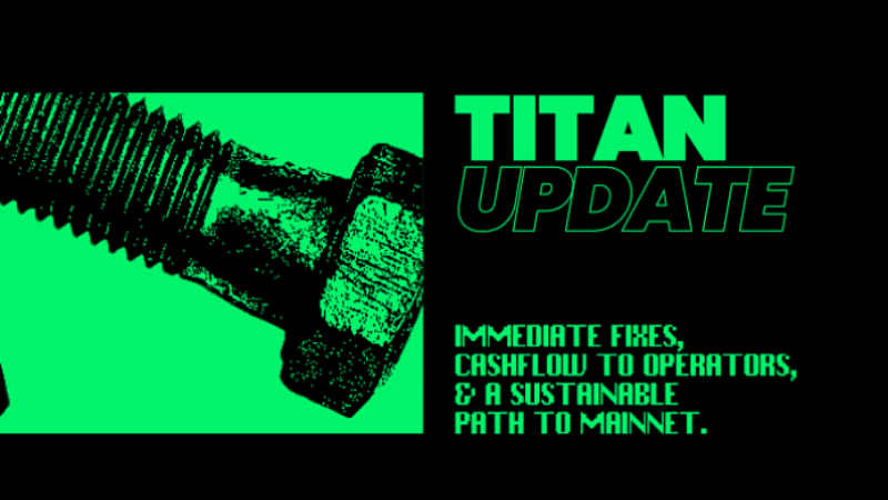 Titan Network Testnet Update: Immediate Fixes, Cashflow to Operators, and a Sustainable Path to Mainnet