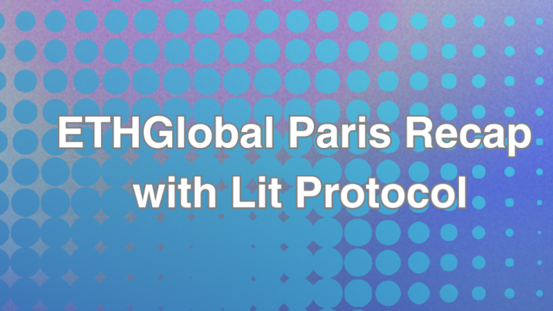 Recap of ETHGlobal Paris Hackathon