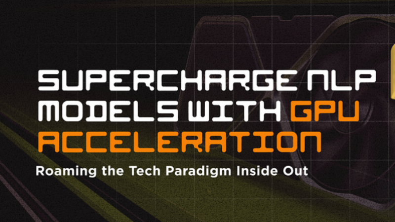 GPU Acceleration Revolutionizes Natural Language Processing (NLP)