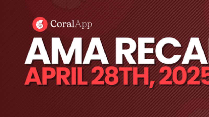 CoralApp Update: AMA April 28th Summary