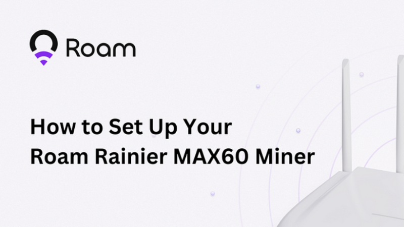 Roam Rainier MAX60: Revolutionizing Internet Connectivity and Rewards Mining
