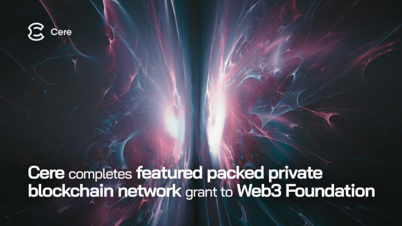 Cere Network Receives Web3 Foundation Grant for Developments in Private Blockchain Networks