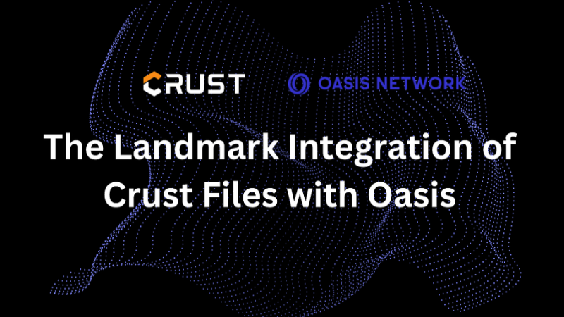 Crust Integrates with Oasis to Enhance User Experience and Data Security in Crust Files