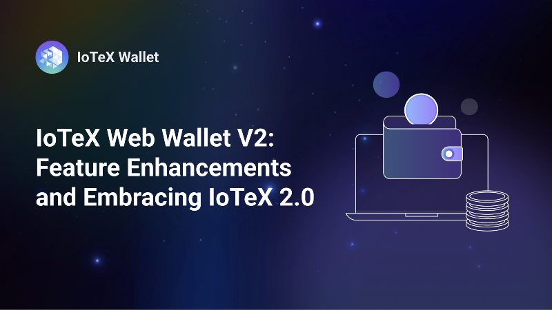 IoTeX Launches Web Wallet V2 Beta for Enhanced User Experience