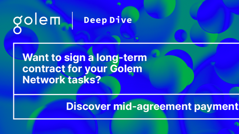 Golem Deep Dive: Exploring Mid-Agreement Payments and More