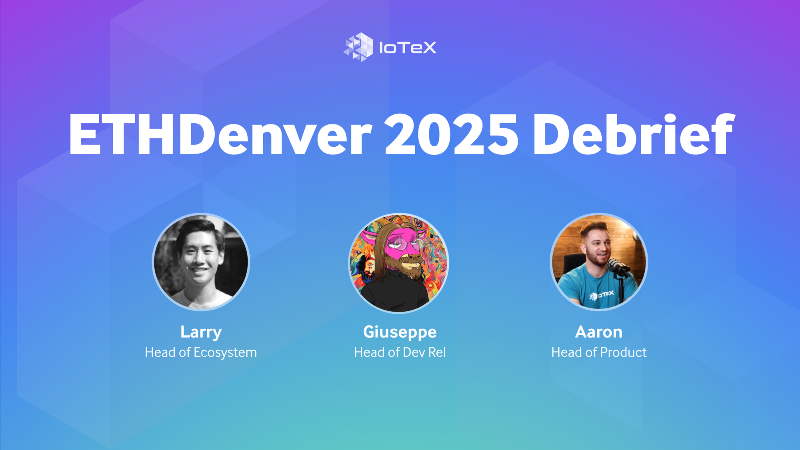 IoTeX Shines at ETHDenver 2025: A Focus on Real-World Utility