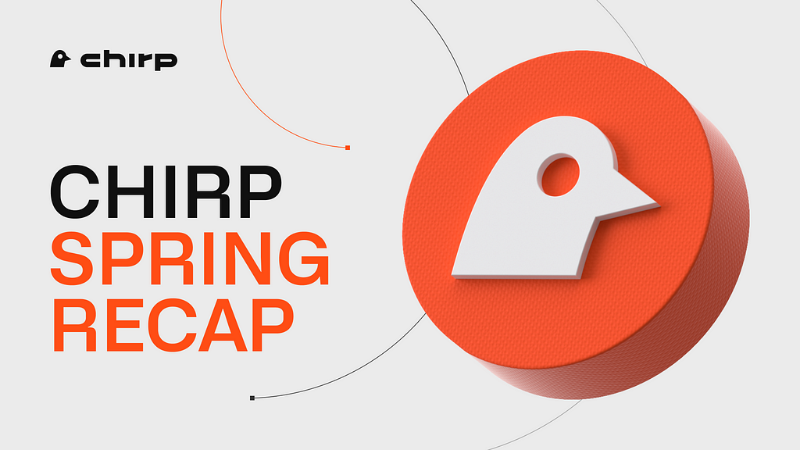 Chirp Spring Recap: Achievements, Growth, and Expansion