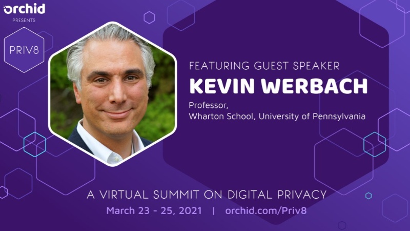 Orchid Welcomes Kevin Werbach as a Speaker at Priv8 Virtual Privacy Summit