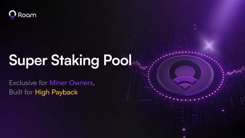 Introducing Roam's Super Staking Pool for Roam Miner Owners