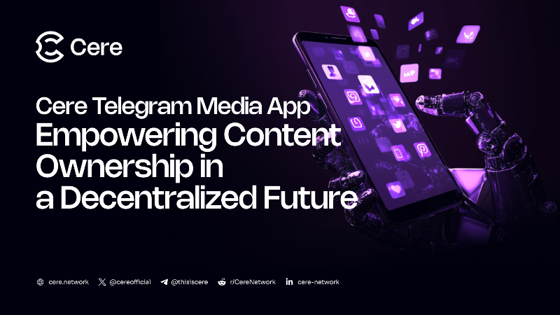 Revolutionizing Content Ownership with Cere Telegram Media App