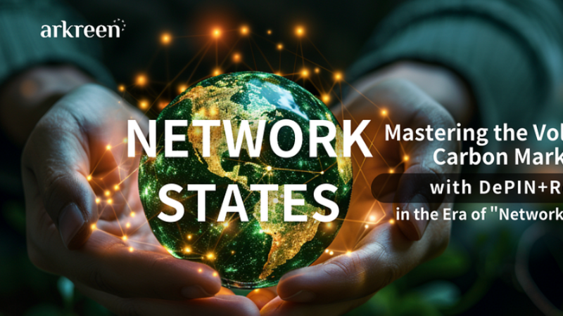 Revolutionizing the Voluntary Carbon Market with Arkreen's Network States