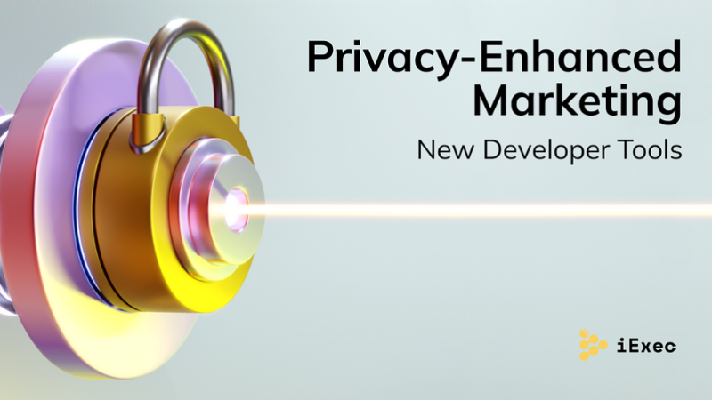 Revolutionizing Web3 Marketing: iExec's New Developer Tools Enable Privacy-Enhanced Marketing