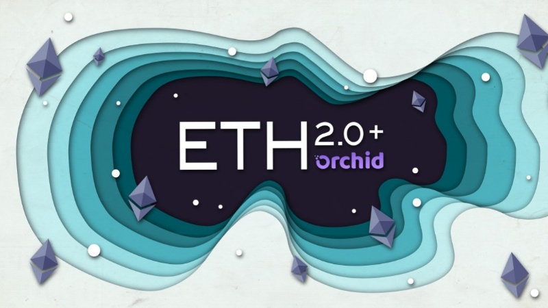 Orchid Prepares for Ethereum 2.0 with Multi-Chain Support and Reduced Gas Fees