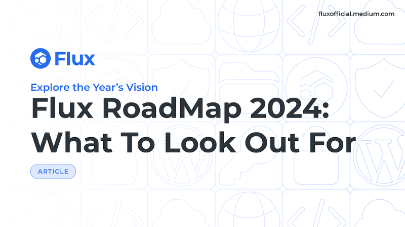 Flux Roadmap 2024 Unveiled: Decentralized Technologies, Partnerships, and Innovations