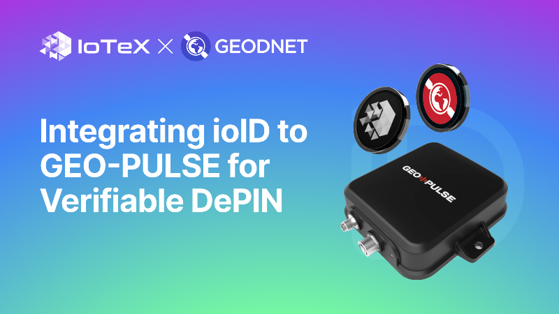 IoTeX and GEODNET Collaborate to Enhance DePIN Verifiability