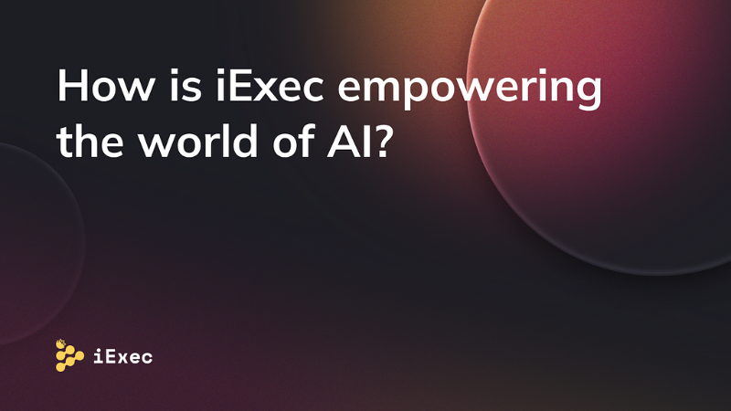iExec: Facilitating Monetization and Confidential Computing for the AI Industry