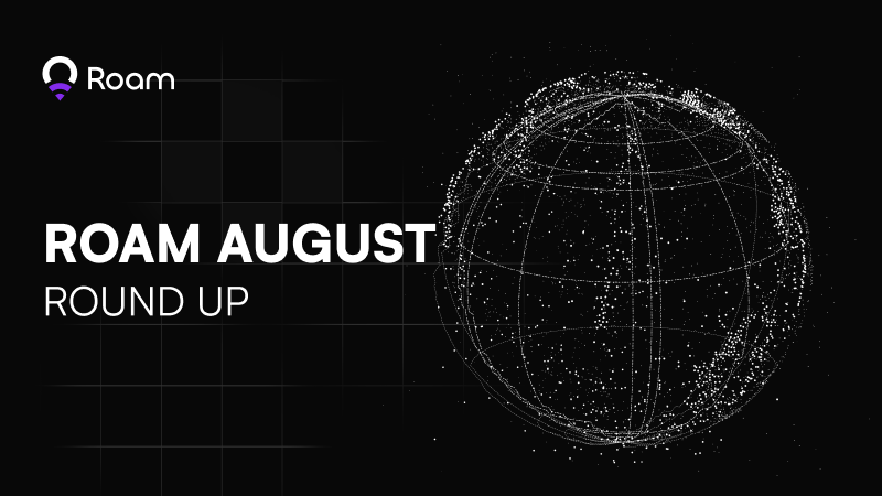 Roam Networks: August Update Highlights Vibrant Community Growth