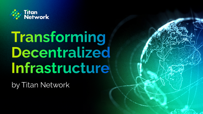 Revolutionizing Infrastructure: The Impact of DePIN and Titan Network